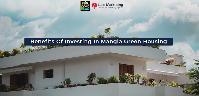 Benefits Of Investing In Mangla Green Housing