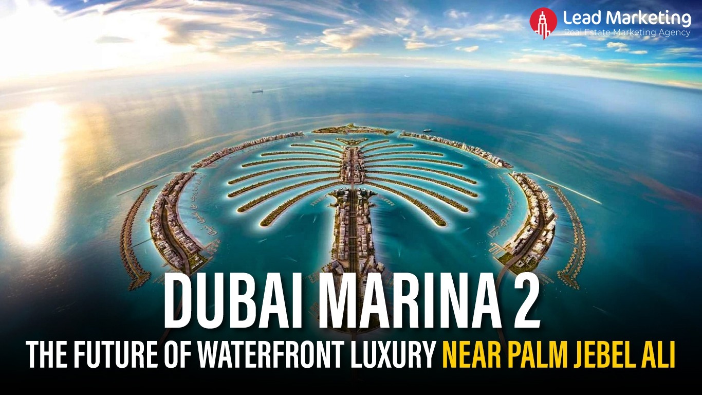 Upcoming Dubai Marina 2: The Future of Waterfront Luxury Near Palm Jebel Ali
