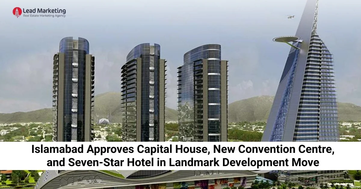 Islamabad Approves Capital House, New Convention Centre, and Seven-Star Hotel in Landmark Development Move
